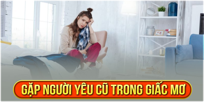 Mơ thấy người yêu cũ xuất hiện liên tục 3 lần